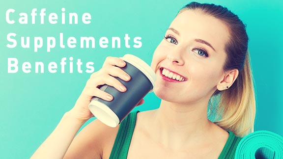 Caffeine Supplements Benefits and Side Effects