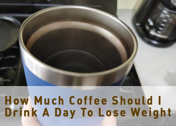 How much coffee should I drink a day to lose weight?